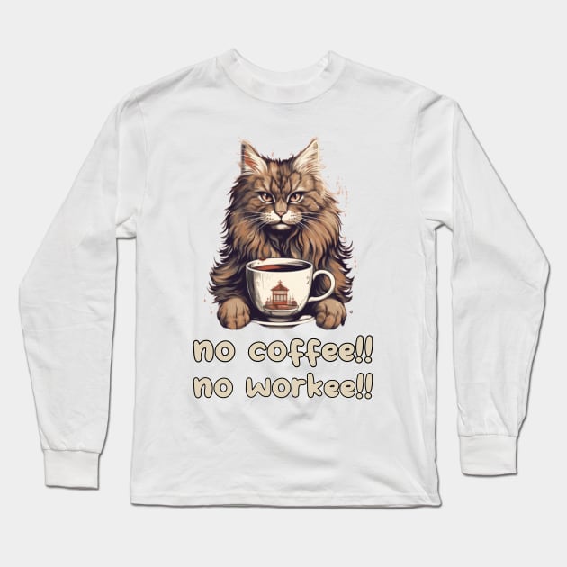 Funny Maine Coon Sarcastic Sayings No Coffee No Workee Humor Long Sleeve T-Shirt by Pezzolano